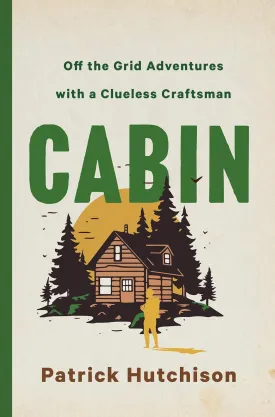 CABIN: Off the Grid Adventures with a Clueless Craftsman Hardcover  Deckle Edge, December 3, 2024