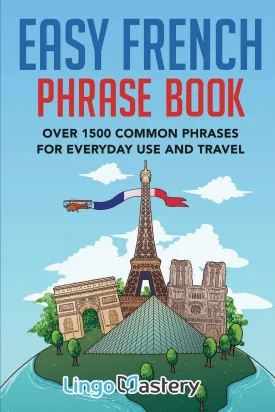 Easy French Phrase Book: Over 1500 Common Phrases For Everyday Use And Travel Paperback  February 18, 2020